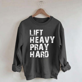 Lift Heavy Pray Hard Sweatshirt