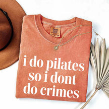I Do Pilates So I Dont Do Crimes T-Shirt