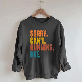 Sorry Can't Running Bye Sweatshirt