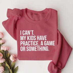 Funny I Can't My Kids Have Practice Sweatshirt