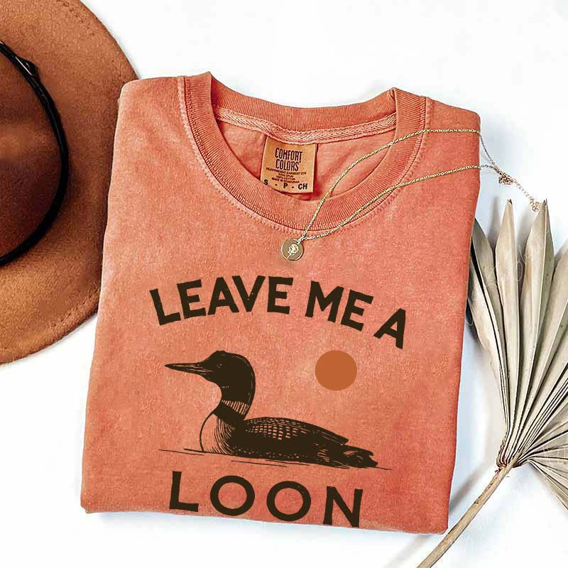 Leave Me A Loon T-Shirt