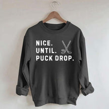 Nice Until Puck Drop Hockey Sweatshirt