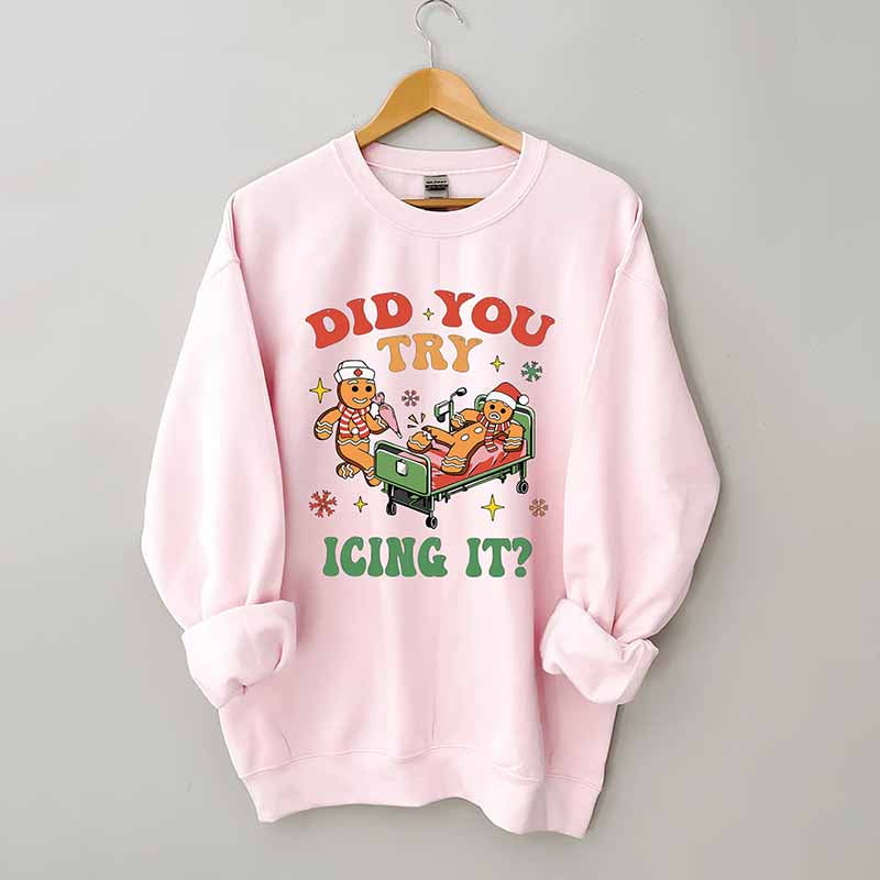 Did You Try Icing It Sweatshirt