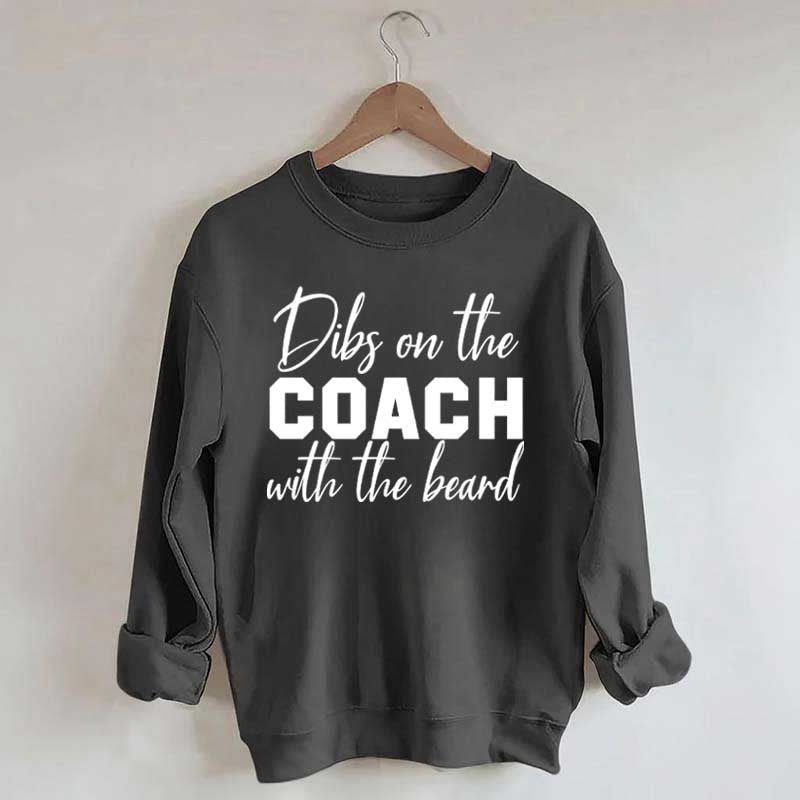 Dibs On The Coach With The Beard Sweatshirt