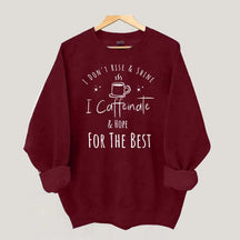 I Don't Rise & Shine I Caffeinate And Hope For The Best Cute Sweatshirt