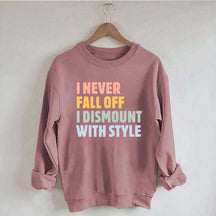 Horse I Never Fall Off I Dismount With Style Sweatshirt