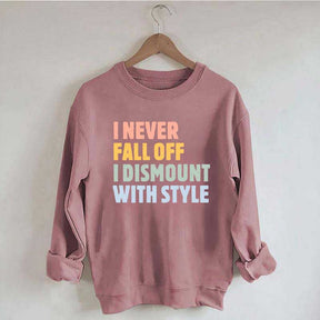 Horse I Never Fall Off I Dismount With Style Sweatshirt