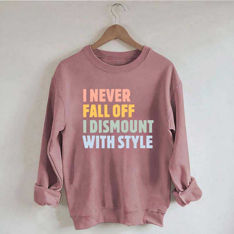 Horse I Never Fall Off I Dismount With Style Sweatshirt