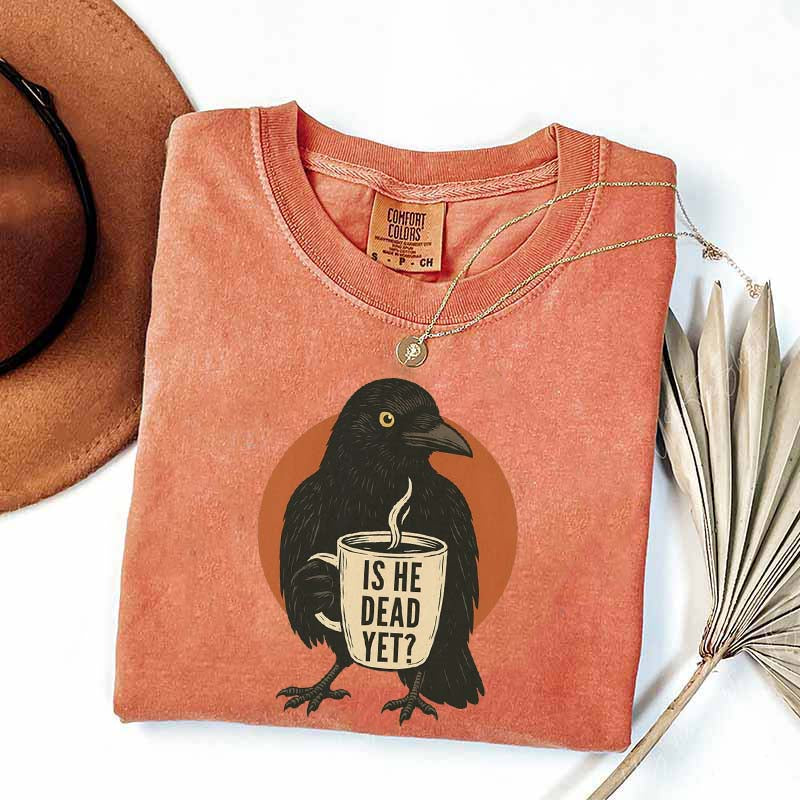 Vintage Is He Dead Yet T-Shirt