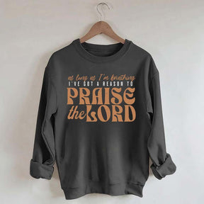 As Long As I'm Breathing I've Got a Reason to Praise Sweatshirt