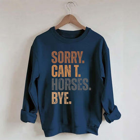 Sorry Can't Horses Bye Funny Sweatshirt
