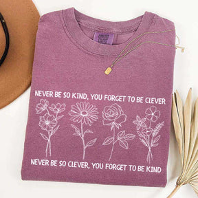 Never Be So Clever You Forget To Be Kind T-Shirt