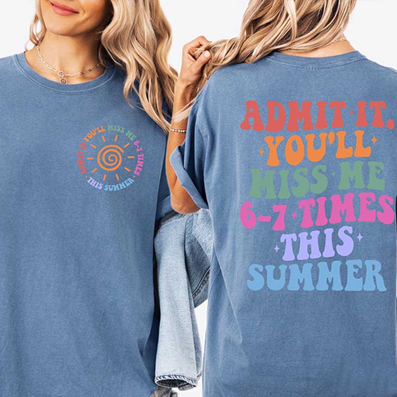 Admit It You'll Miss Me 6 7 Times This Summer T-Shirt