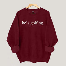 He's Golfing Sweatshirt