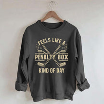 Feels Like a Penalty Box Kind of Day Sweatshirt