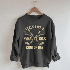 Feels Like a Penalty Box Kind of Day Sweatshirt