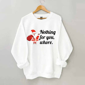 Nothing For You Christmas Sweatshirt