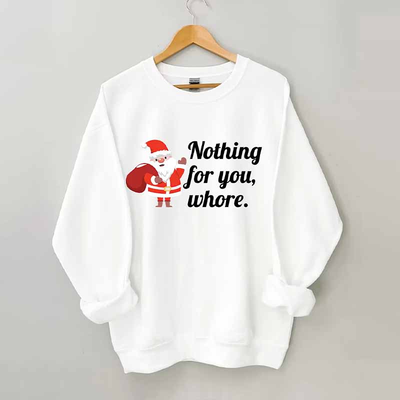 Nothing For You Christmas Sweatshirt