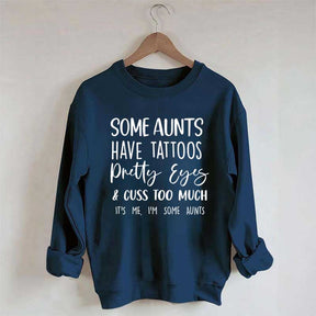 Some Aunts have Tattoos Pretty Eyes and Cuss Too Much Sweatshirt