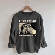 If I Ever Get Rabies You're High On My Bitin' List Sweatshirt