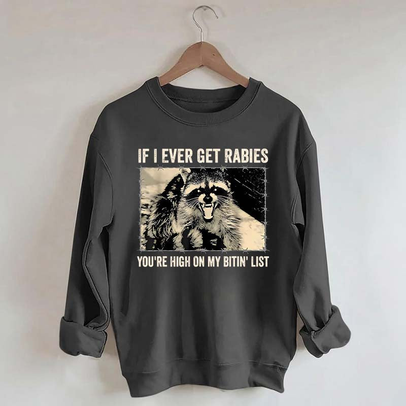 If I Ever Get Rabies You're High On My Bitin' List Sweatshirt