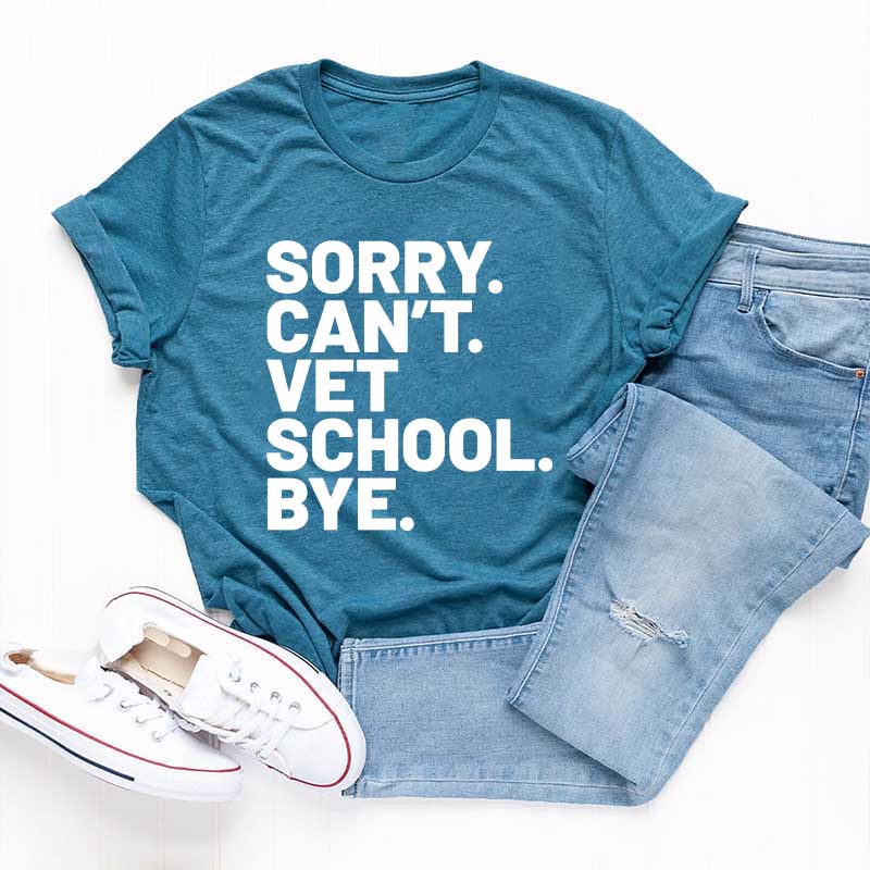 Sorry Can't Vet School Bye T-Shirt