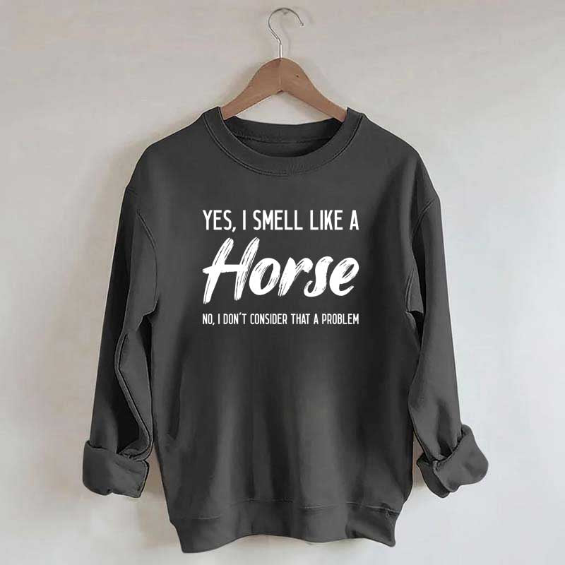 Yes I Smell Like A Horse Rider Sweatshirt