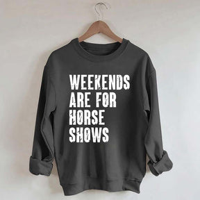 Weekends Are For Horse Shows Sweatshirt