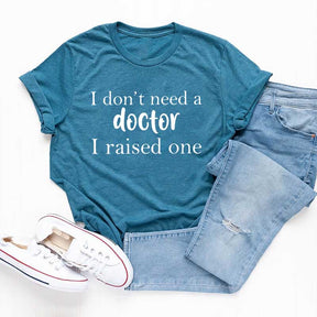 I Raised a Doctor T-Shirt