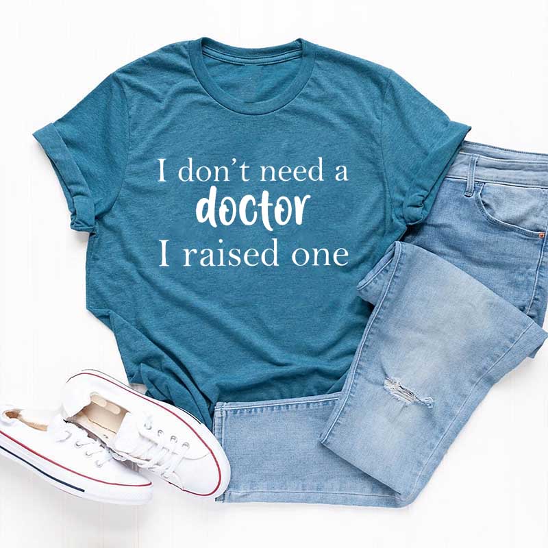 I Raised a Doctor T-Shirt