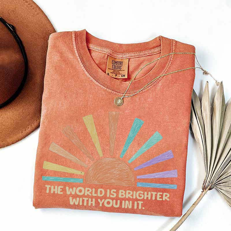 The World Is Brighter With You In It T-Shirt
