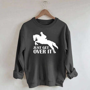 Just Get Over Horseback Riding Sweatshirt