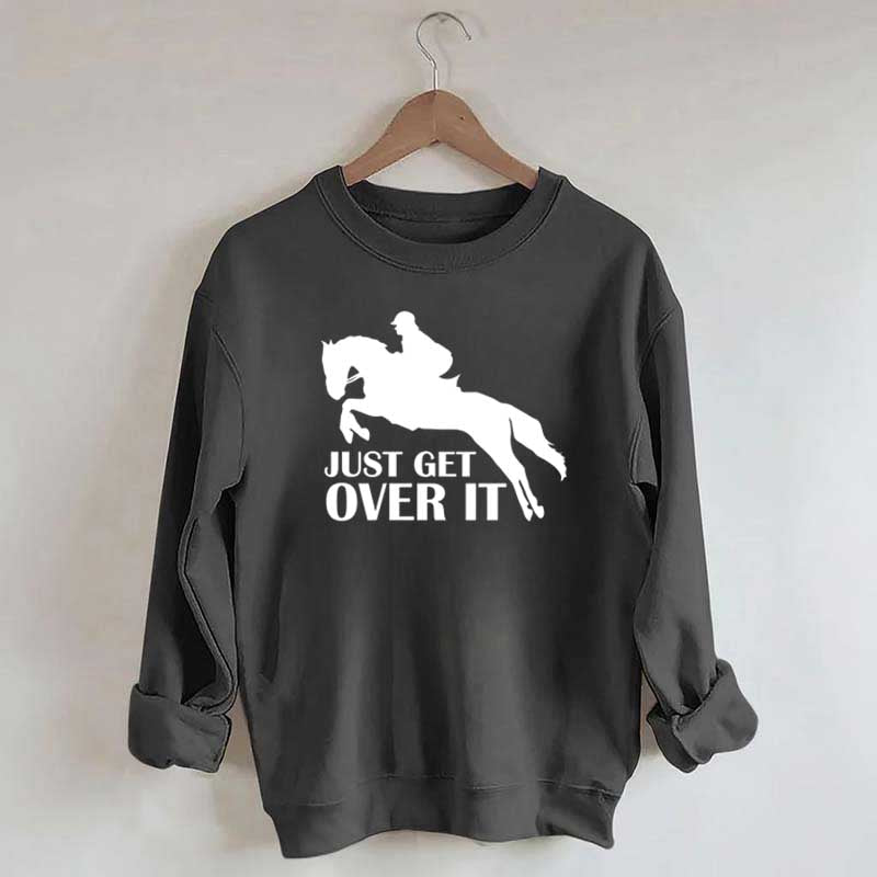 Just Get Over Horseback Riding Sweatshirt
