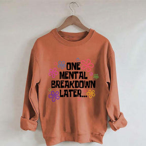 One Mental Breakdown Later Sweatshirt