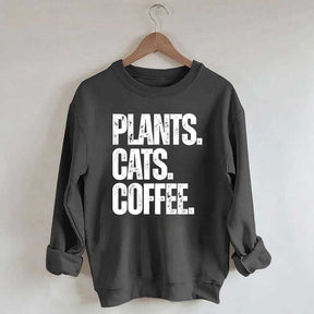 Plants Cats and Coffee Sweatshirt