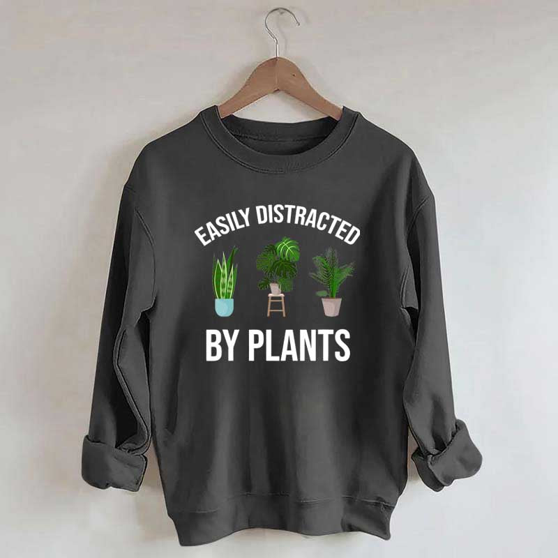 Easily Distracted Plants Gardening Sweatshirt