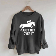 Just Get Over It Horse Jumping Sweatshirt