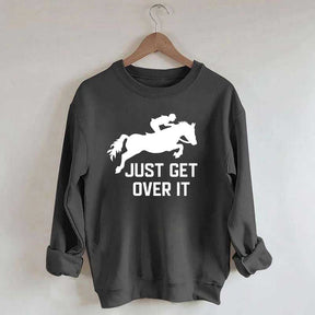 Just Get Over It Horse Jumping Sweatshirt