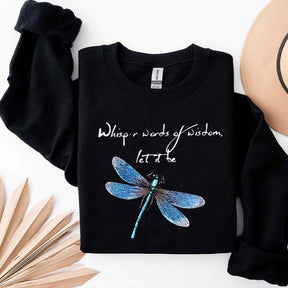 Whisper Words Of Wisdom Let It Be Dragonfly Sweatshirt