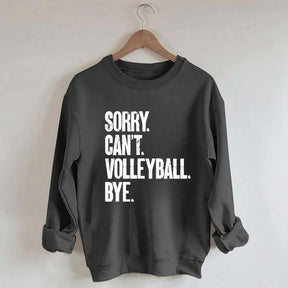 Sorry Can't Volleyball Bye Sweatshirt