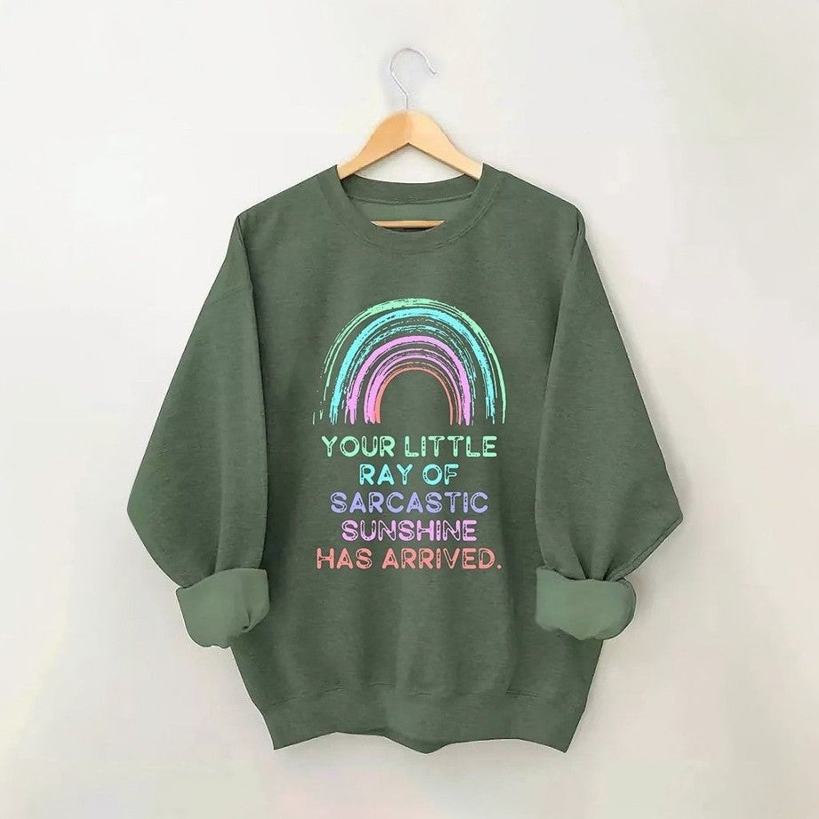 Your Little Ray Of Sarcastic Sunshine Has Arrived Sweatshirt