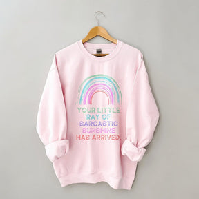 Your Little Ray Of Sarcastic Sunshine Has Arrived Sweatshirt