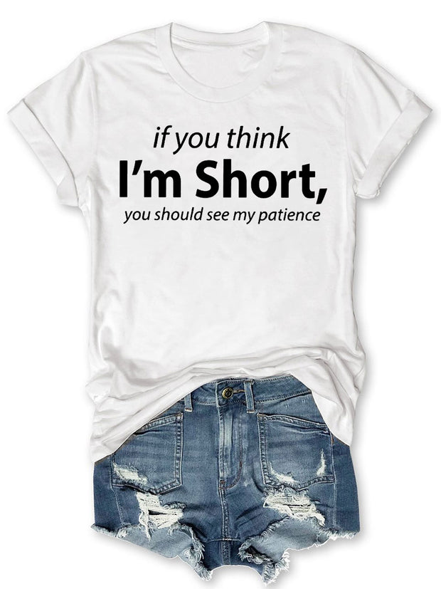 I'm Short You Should See My Patience T-shirt