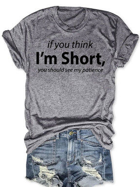 I'm Short You Should See My Patience T-shirt