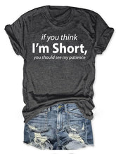 I'm Short You Should See My Patience T-shirt