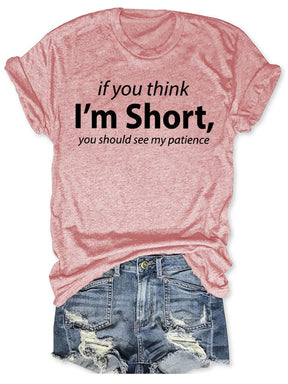 I'm Short You Should See My Patience T-shirt