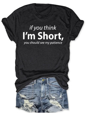 I'm Short You Should See My Patience T-shirt