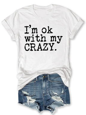 I'm OK With My Crazy T-shirt