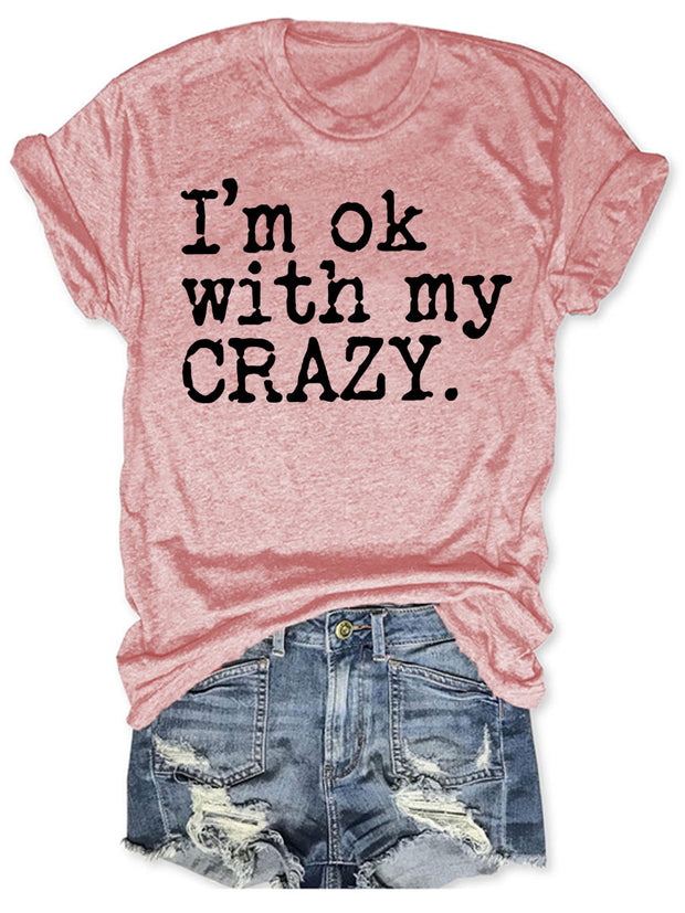 I'm OK With My Crazy T-shirt