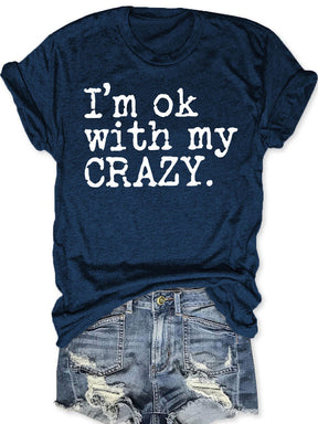 I'm OK With My Crazy T-shirt